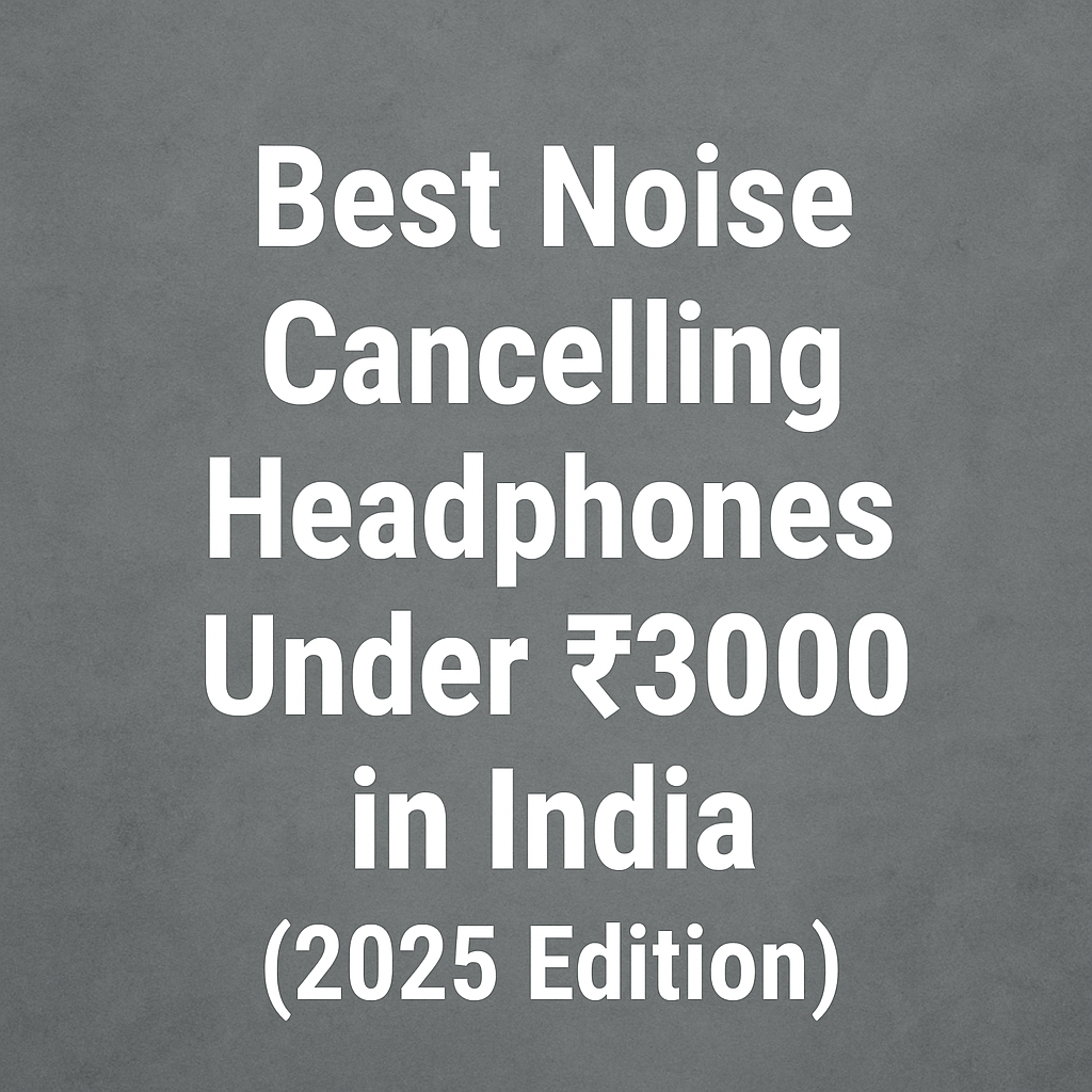 Best Noise Cancelling Headphones Under ₹3000 in India (2025&nbsp;Edition)